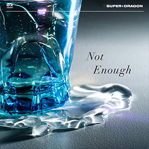 SUPER★DRAGON 新曲連続配信 第7弾「Not Enough」